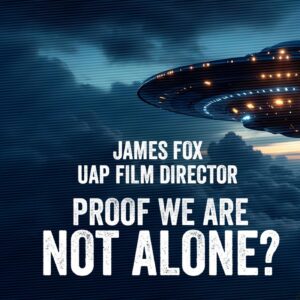 James Fox REVEALS UFO Secrets  Proof We’re Not Alone!